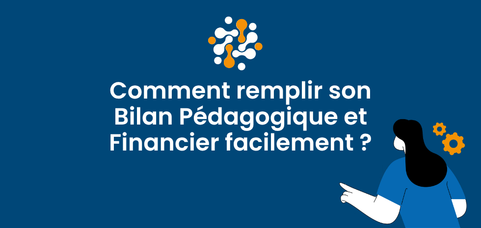 Comment remplir son Bilan Pédagogique et Financier facilement ? Guide 2026