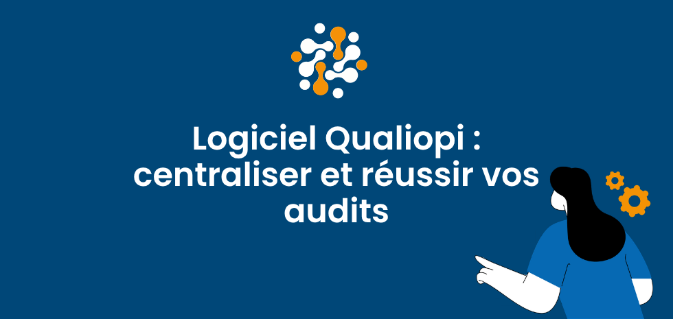 Logiciel Qualiopi : centraliser et réussir vos audits
