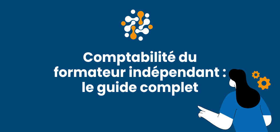 Comptabilité du formateur indépendant : le guide complet pour gérer son activité sans erreur