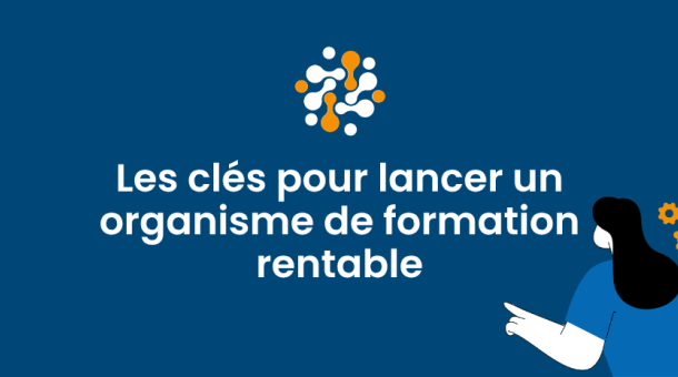 Créer et développer son organisme de formation : les clés de la réussite réglementaire et technique